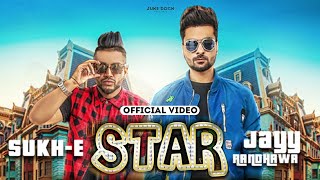 Star Official Video Jayy Randhawa Ft SukhE  Jaani  Arvindr Khaira  Juke Dock [upl. by Nairda]