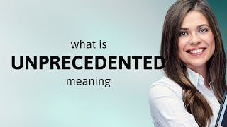 Unprecedented • UNPRECEDENTED meaning [upl. by Child]