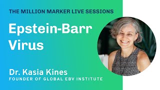 EpsteinBarr Virus with Dr Kasia Kines  The Million Marker Live Sessions [upl. by Morven]