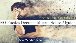 NO Puedes Decretar Muerte Sobre Alguien • Ana Méndez Ferrell [upl. by Lane]