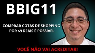 BBIG11  COMPRAR COTAS DE SHOPPING POR 9 REAIS AGORA É POSSÍVEL  VALE A PENA [upl. by Leclair714]