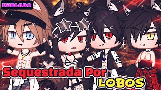 DUBLADO🔥🐺Sequestradas Por Lobos🐺🔥 MINI FILME\part1 Gacha life [upl. by Abihsat]