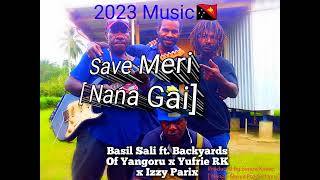 Save Meri Nana Gai 2023 Basil Sali ft Backyards Of Yangoru x Yufrie RK x Izzy Parix [upl. by Yllak852]