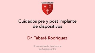 Cuidados pre y post implante de dispositivos  Dr Tabaré Rodríguez [upl. by Ralaigh786]