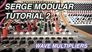 Serge Modular Tutorial 2 Wave Multipliers [upl. by Renrag]