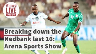 Nedbank Cup last 16 analysis in the Arena Sports Show [upl. by Inglis]