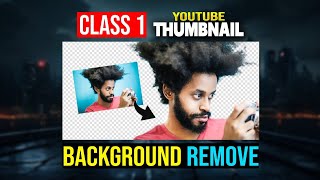 Youtube Thumbnail Design  Class 1  Background remove [upl. by Kilgore]