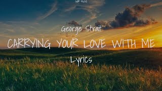 George Strait  Carrying Your Love With Me Lyrics [upl. by Danna]