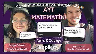 AYT MATEMATİK İÇİN GEÇ Mİ KALDIM Kopilot’la Araba Sohbetleri 2 with dogaguneri yks [upl. by Nosydam]