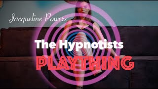 The Hypnotists Plaything  Jacqueline Powers Hypnosis [upl. by Gasper329]