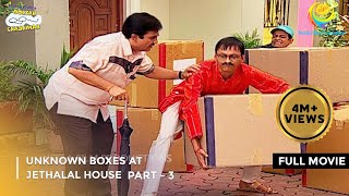 Unknown Boxes At Jethalals House FULL MOVIE Part 3Taarak Mehta Ka Ooltah Chashmah Ep 989 to 992 [upl. by Nnylatsyrk]