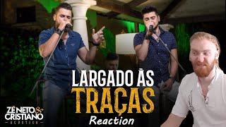 LARGADO ÀS TRAÇAS  Zé Neto e Cristiano Acústico  REACTION [upl. by Ynamad]