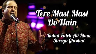 Tere Mast Mast Do Nain Lyrics  Rahat Fateh Ali Khan  Shreya Ghoshal [upl. by Oirromed507]