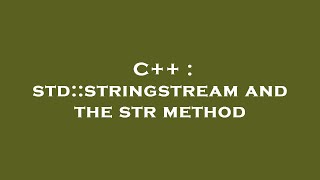 C  stdstringstream and the str method [upl. by Ludwig]