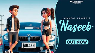 Naseeb  Ajaypal Aulakh  Tru Tone Music  Latest Punjabi song 2024 [upl. by Lemmuela]