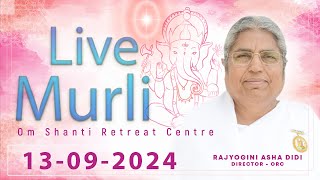 Live Murli 13092024 by BK Asha Didi from Om Shanti Retreat Centre DelhiNCR [upl. by Ainimre]