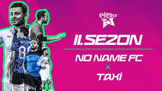 ELİTLİG 11SEZON NO NAME FC VS TAXİ [upl. by Tirrej]