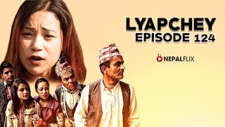 Lyapche Nepali Comedy 124 FULL EPISODE  Nepalflix [upl. by Harms]