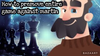 How to premove entire game against martin [upl. by Releyks]