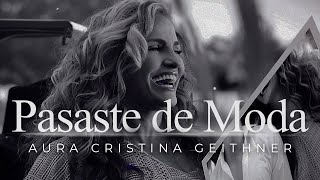 Pasaste De Moda Aura Cristina Geithner VideolyricsLetra [upl. by Kessler]