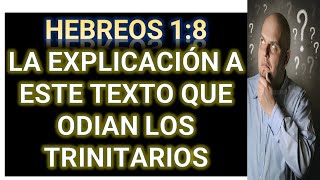 HEBREOS 18 LA EXPLICACIÓN A ESTE TEXTO QUE ODIAN LOS TRINITARIOS [upl. by Rahas]