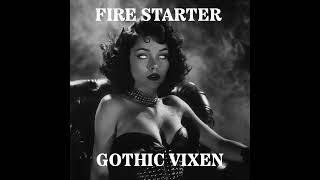 Gothic Vixen  FIRE STARTER POSTPUNK DARKWAVE SYNTH [upl. by Arleyne594]