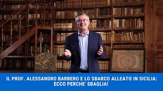 IL PROF ALESSANDRO BARBERO E LO SBARCO ALLEATO IN SICILIA ECCO PERCHE SBAGLIA [upl. by Ynattyrb]