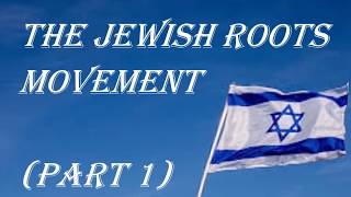 The Jewish Roots Movement  part 1 [upl. by Amitaf]