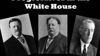 Progressive Era Progressive Presidents [upl. by Vander488]