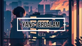 Noah  Yang Terdalam Lirik [upl. by Einrae136]