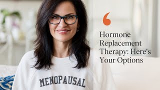 Hormone Replacement Therapy Heres Your Options [upl. by Atnuhs]