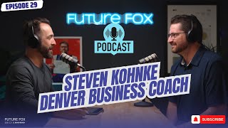 EP029 Steven Kohnke  Denver Business Coach  Future Fox Podcast [upl. by Addy]