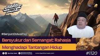 Bersyukur dan Semangat Rahasia Menghadapi Tantangan Hidup  kuliahsemangatpagi 1120 [upl. by Ytsim]