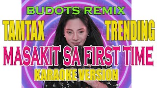 TAMTAX  Masakit sa First Time  DANCE REMIX  KARAOKE Version 2 [upl. by Gabrielle]