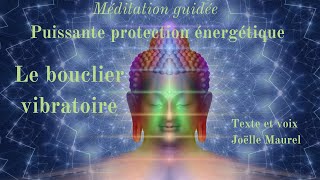 Le bouclier vibratoire de protection  Méditation de protection énergétique avec J Maurel [upl. by Franck]