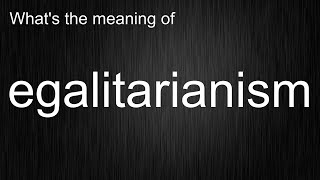 Whats the meaning of quotegalitarianismquot How to pronounce egalitarianism [upl. by Lavena]