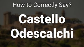 How to Correctly Pronounce Castello Odescalchi Lazio Italy [upl. by Yadsnil]