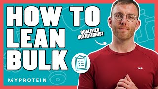 How To LeanBulk The Correct Way  Nutritionist Explains  Myprotein [upl. by Treiber]