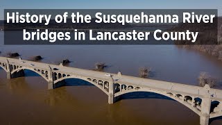 History of the Susquehanna River bridges in Lancaster County video [upl. by Hernandez]