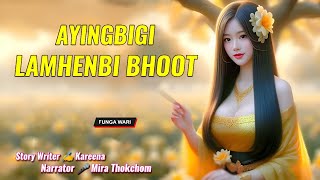 Ayingbigi Lamhenbi Bhoot  Manipuri Phunga Wari  Record🎤 Mira Thokchom  Story✍️ Kareena [upl. by Bird]