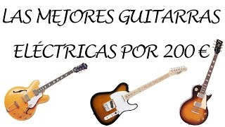 Las mejores guitarras eléctricas por menos de 200 euros [upl. by Antoine]