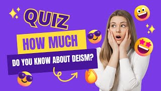 How much do you know about deism  Quiz [upl. by Shoshanna]