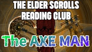 The AXE Man  THE ELDER SCROLLS READING CLUB  EPISODE 5 [upl. by Celio952]