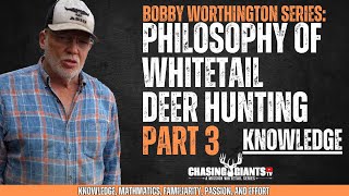 Bobby Worthington  Part 3  Knowledge  Philosophy of Deer Hunting [upl. by Nilad]