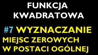 WYZNACZANIE MIEJSC ZEROWYCH F KWADRATOWEJ W POSTACI OGĂ“LNEJ 7 [upl. by Hurff948]