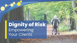 Dignity of Risk in Aged Care  Balancing Your Duty of Care with Their Dignity of Risk [upl. by Adihsaar]