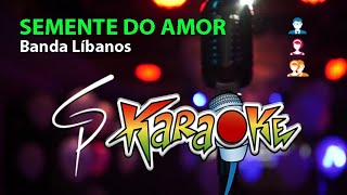 Karaokê Banda Líbanos  Semente do Amor [upl. by Cai]