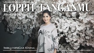 LOPPIT TANGANMU  DEASY NATALINA SITORUS  LAGU ROHANI BATAK [upl. by Saxen277]