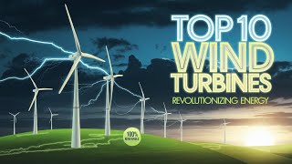 Top 10 Wind Turbines Revolutionizing Renewable Energy [upl. by Acinat]