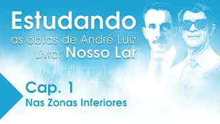 Estudando as Obras de André Luiz  Livro Nosso Lar  Cap 1  Nas Zonas Inferiores [upl. by Erland527]